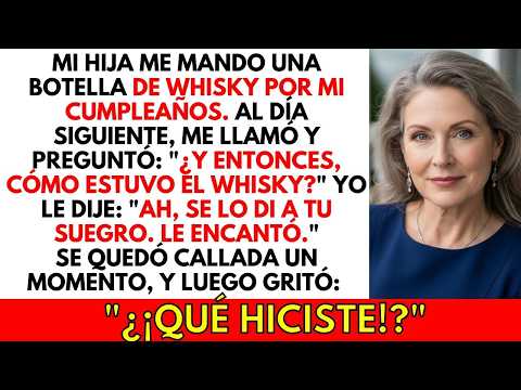 Mi HIJA me mandó una botella de whisky por mi cumpleaños, pero se la di a su SUEGRO.. y se desesperó