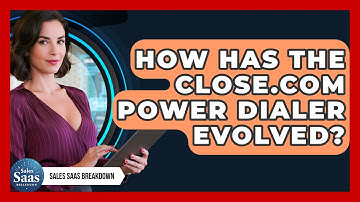 How Has The Close.com Power Dialer Evolved? - Sales Saas Breakdown