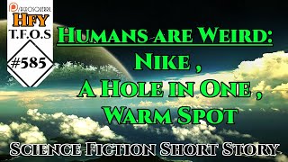 r/HFY TFOS# 585  Humans are Weird: Nike, A Hole in One, Warm Spot (Hfy SciFi Reddit Stories)