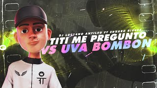 TITI ME PREGUNTO x UVA BOMBON - DJ Luc14no Antileo Ft Eduard Rivera Remix