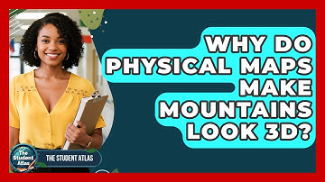 Why Do Physical Maps Make Mountains Look 3D? - The Student Atlas