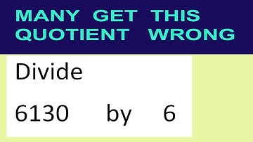Divide     6130      by     6  many  get  this  quotient   wrong