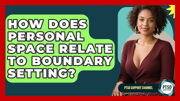 How Does Personal Space Relate To Boundary Setting? - PTSD Support Channel