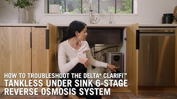 How to Troubleshoot the Delta® Clarifi™ Tankless Under Sink 6 Stage Reverse Osmosis System
