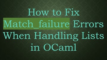 How to Fix Match_failure Errors When Handling Lists in OCaml