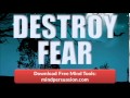 Destroy all fear   embrace and conquer life   live purposefully   go big
