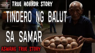 TINDERO NG BALUT SA SAMAR | True Story | Kwentong Aswang