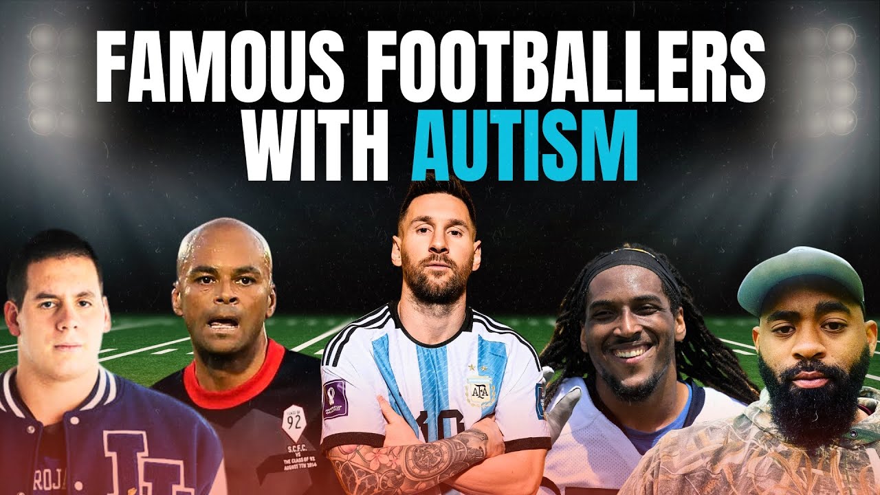 Famous Footballers Who Suffers Autism Spectrum Disorder Level 1 Famous Footballers Who Suffers Autism Spectrum Disorder Level 1