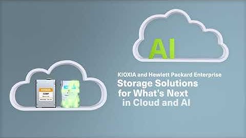 KIOXIA and Hewlett Packard Enterprise - Storage Solutions for What