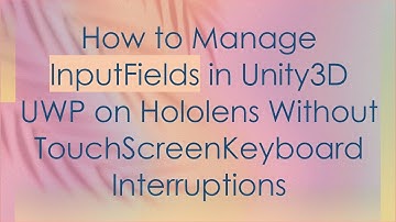 How to Manage InputFields in Unity3D UWP on Hololens Without TouchScreenKeyboard Interruptions