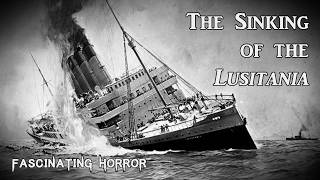 The Sinking of the Lusitania | A Short Documentary | Fascinating Horror