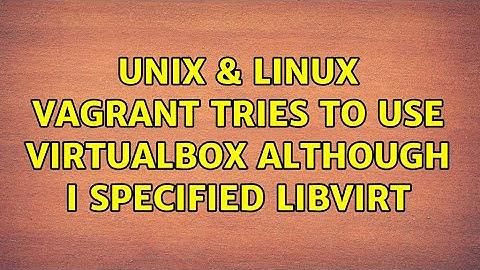 Unix & Linux: Vagrant tries to use VirtualBox although I specified libvirt