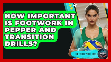 How Important Is Footwork In Pepper And Transition Drills? - The Volleyball Hub