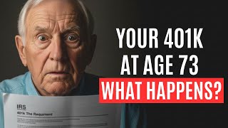 What Happens to Your 401k When You Turn 73?
