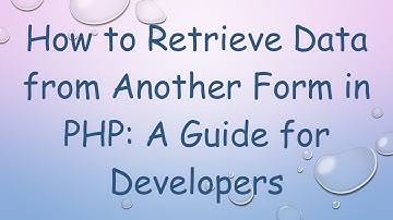 How to Retrieve Data from Another Form in PHP: A Guide for Developers