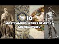 The 10 most famous works of art by michelangelo  michelangelos most famous art