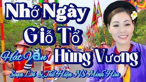 Hát Văn Mới Nhất 2025 [[ Nhớ Ngày Giỗ Tổ Hùng Vương ]] Soạn Lời & Thể Hiện NS Minh Hòa