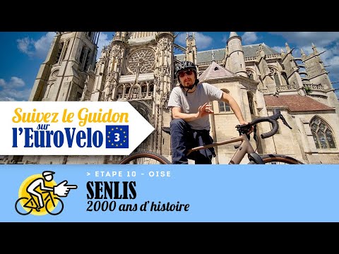 Suivez le Guidon ! sur l'EuroVelo étape 10 : Senlis, 2000 ans d’Histoire