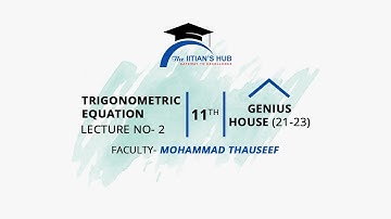 Trigonometric Equation Lecture -2,11th,Genius House(21-23),Date-12-02-2022,By-Thauseef Mohammad Sir