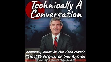 Kenneth, What Is The Frequency? The 1986 Attack of Dan Rather excerpt