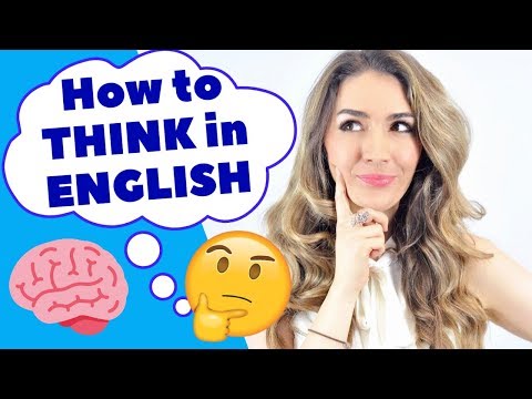 THINK in English! 6 ways to help you learn to THINK in English every day