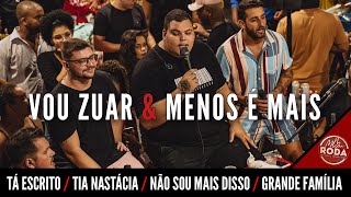 Vou Zuar e Menos é Mais - Tá Escrito/ Tia Nastácia/ Não Sou Mais Disso/Grande Família