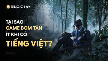 Giải Mã | Tại sao các game bom tấn vẫn ít hỗ trợ tiếng Việt?
