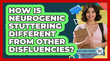 How Is Neurogenic Stuttering Different From Other Disfluencies? - Communicate Clearly Together