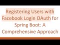 Registering Users with Facebook Login OAuth for Spring Boot: A Comprehensive Approach