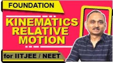 Foundation Kinematics - Relative motion | School Board I ITJEE, NEET | Devendra Chandrakar Sir