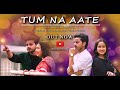 Tum na aate  official  shariq choudhary 