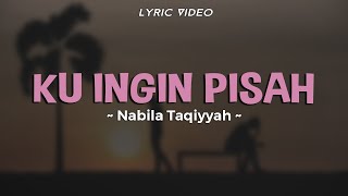 NABILA TAQIYYAH - KU INGIN PISAH | Dulu Indah Kini Cinta Pergi Sudah | Lirik Lagu Hits Terbaru 2023