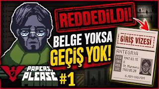 BELGESİ OLMAYANI ACIMADAN REDDETTİM! | Papers, Please #1