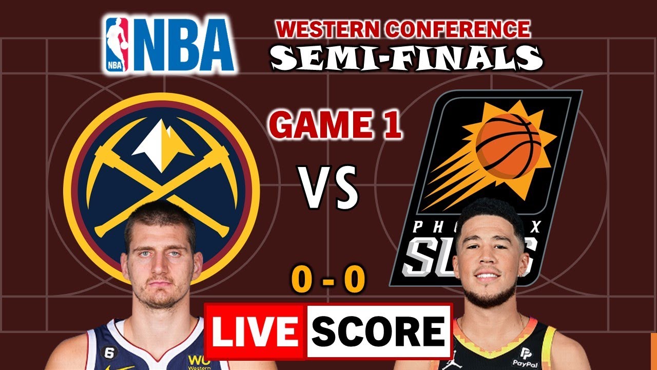 NBA LIVE NUGGETS vs SUNS NBA Western Conference Semi-finals LIVE SCOREBOARD
