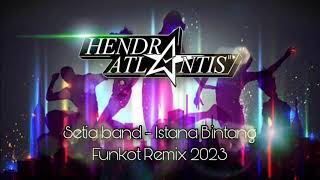 Istana Bintang 2023 Funkot Remix [ Hendra Atlantis ]