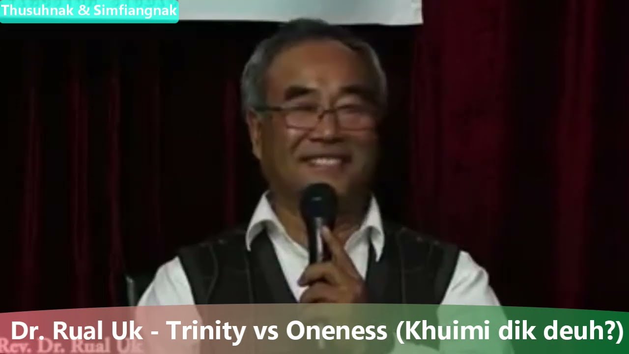 Dr Rual Uk   Trinity vs Oneness Simfiangnak   Thusuhnak le Sannak  Khuimi a dik deuh