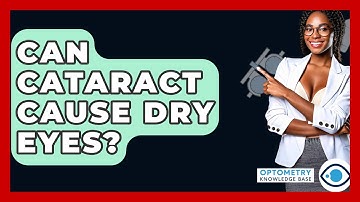 Can Cataract Cause Dry Eyes? - Optometry Knowledge Base