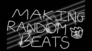 Making Random Beats (PART 2)