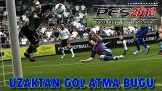 PES 2013 UZAKTAN KOLAY GOL ATMA BUGU !!!