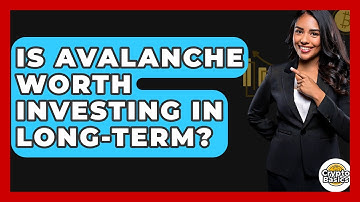 Is Avalanche Worth Investing In Long-term? - CryptoBasics360.com