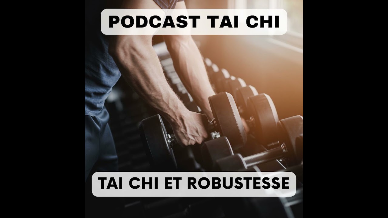 Podcast Tai Chi - Tai Chi et Robustesse