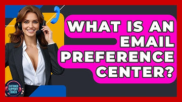 What Is An Email Preference Center? - Customer Support Coach