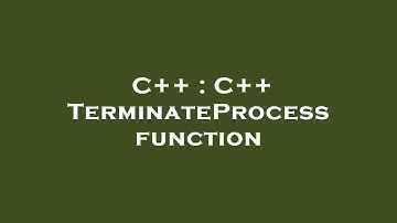 C++ : C++ TerminateProcess function