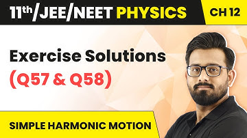 Simple Harmonic Motion - Exercise Solutions (57 & 58) | Class 11 Physics Ch 12 (HC Verma) JEE/NEET