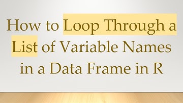 How to Loop Through a List of Variable Names in a Data Frame in R