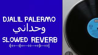 Djalil Palermo - Wahdani / وحداني - (Slowed + Reverb)
