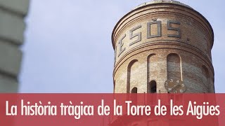 La història tràgica de la Torre de les Aigües | Va passar aquí