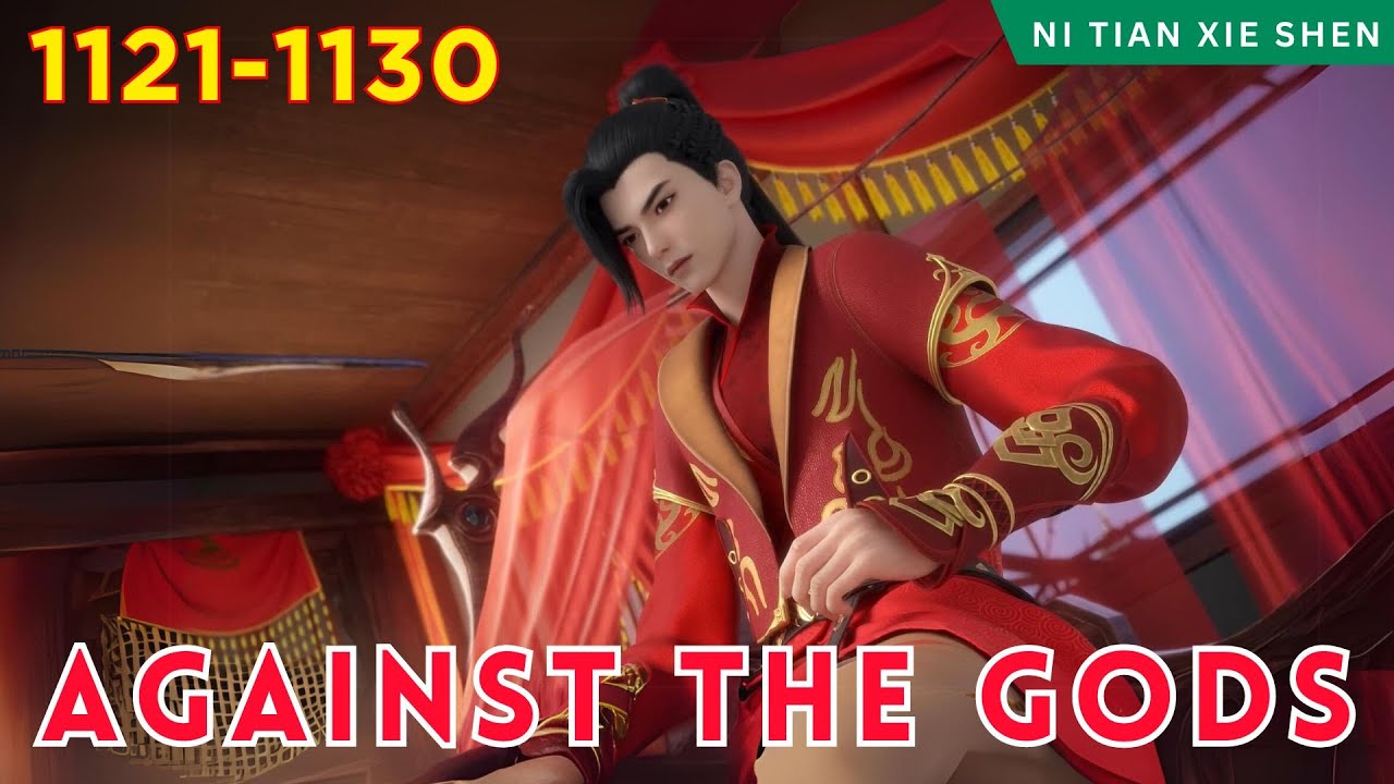 ️AGAINST THE GODS 1121 - 1130🔥 Alur Cerita Donghua Ni Tian Xie Shen