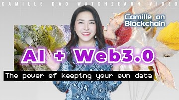 【Watch2Earn-CamilleDAO】AI+WEB3 The Power of Keeping Your Own Data
