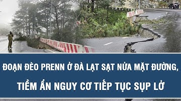 Đoạn đèo Prenn ở Đà Lạt sạt nửa mặt đường, tiềm ẩn nguy cơ tiếp tục sụp lở